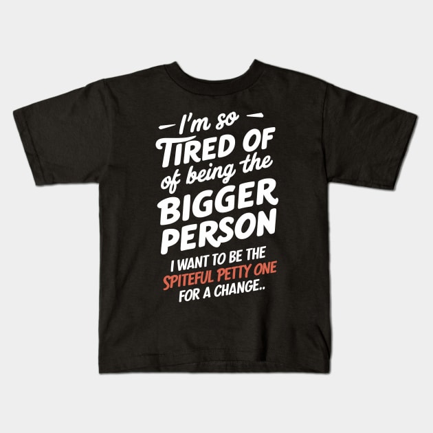 I'm So Tired of Being the Bigger Person Kids T-Shirt by Whats That Reference?